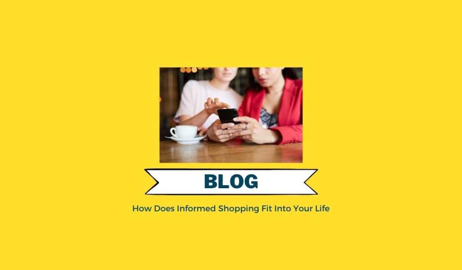 How Does Informed Shopping Fit Into Your Life